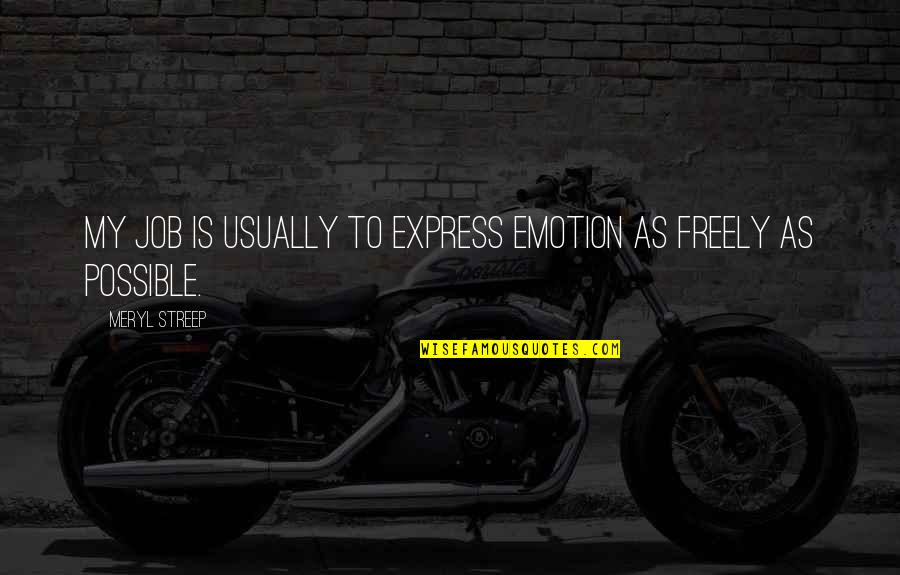 Qnka Rupkina Quotes By Meryl Streep: My job is usually to express emotion as Qnka Rupkina Quotes By Meryl Streep: My job is usually to express emotion as