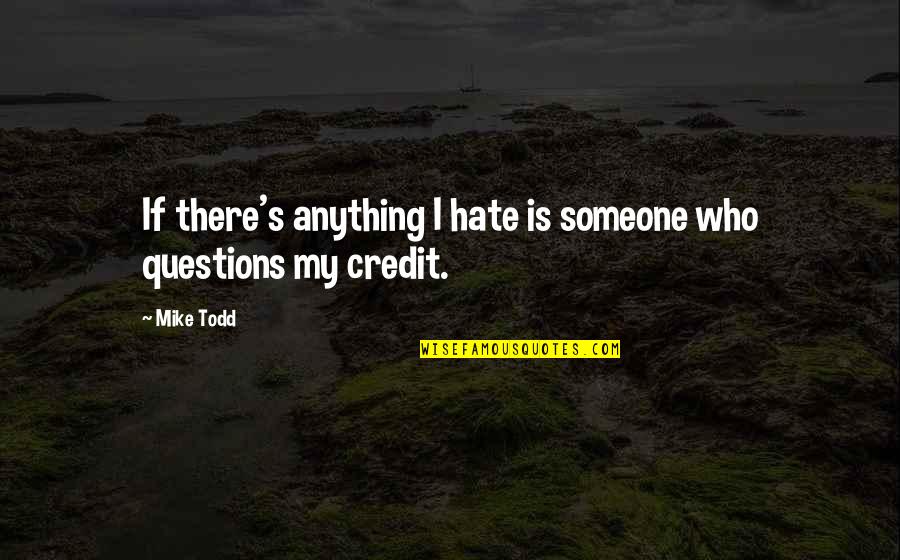 Qnka Rupkina Quotes By Mike Todd: If there's anything I hate is someone who