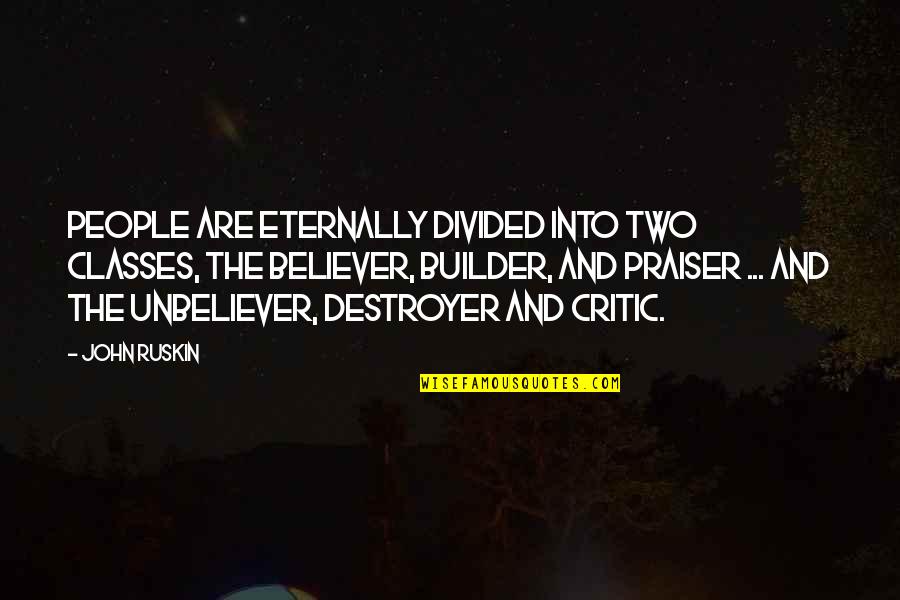 Qnow1 Quotes By John Ruskin: People are eternally divided into two classes, the