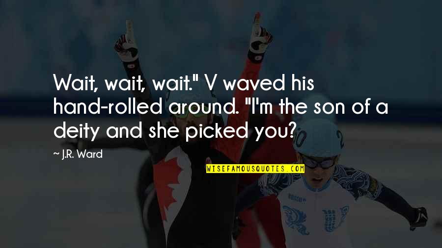 Qod Quotes By J.R. Ward: Wait, wait, wait." V waved his hand-rolled around.