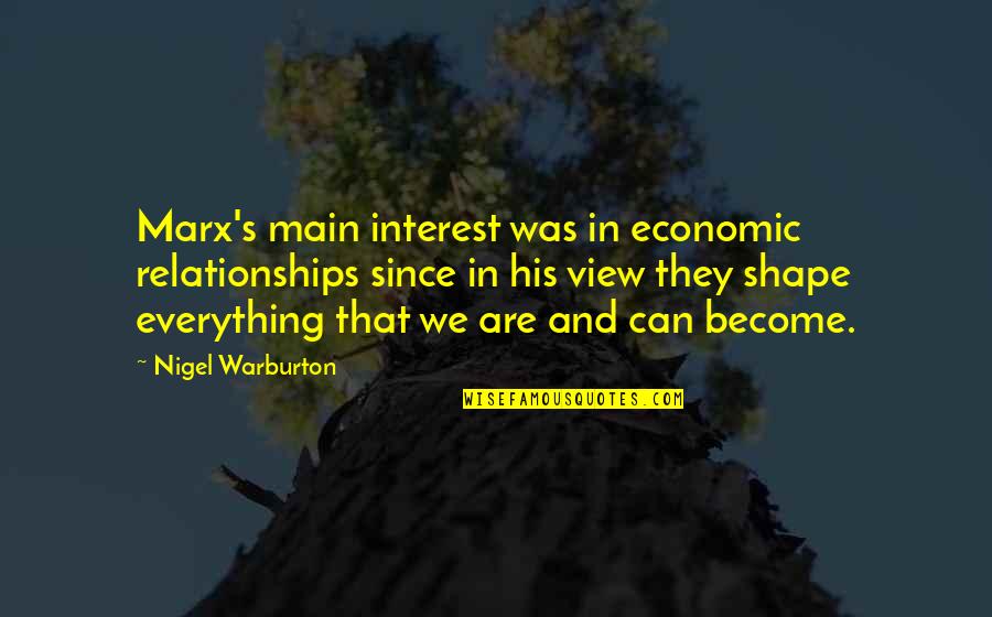 Qod Quotes By Nigel Warburton: Marx's main interest was in economic relationships since Qod Quotes By Nigel Warburton: Marx's main interest was in economic relationships since