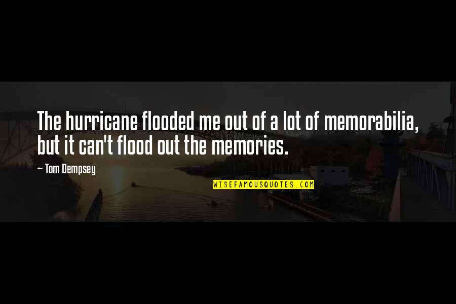 Qoman Quotes By Tom Dempsey: The hurricane flooded me out of a lot