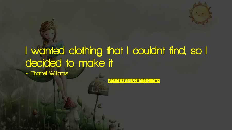 Qopenglwidget Quotes By Pharrell Williams: I wanted clothing that I couldn't find, so