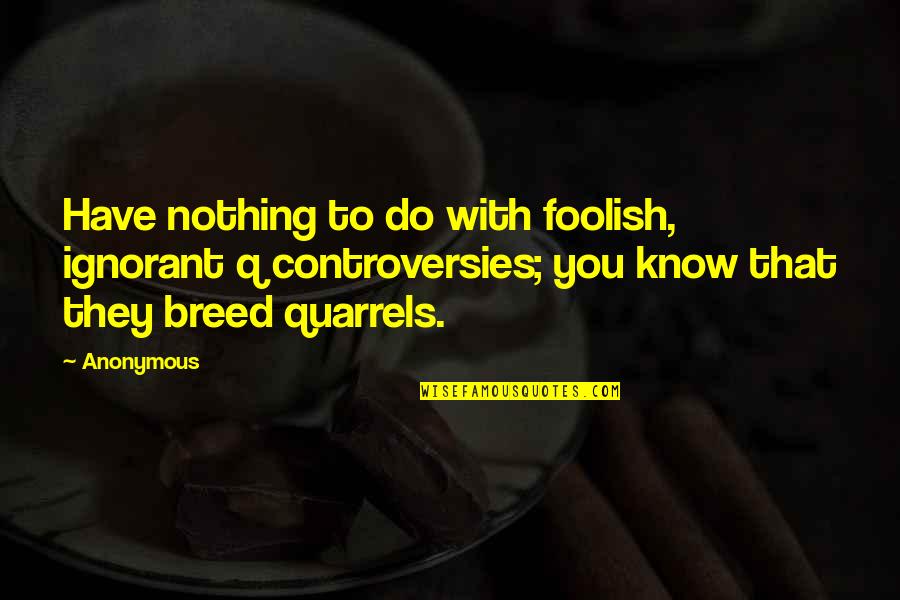 Q'orianka Quotes By Anonymous: Have nothing to do with foolish, ignorant q