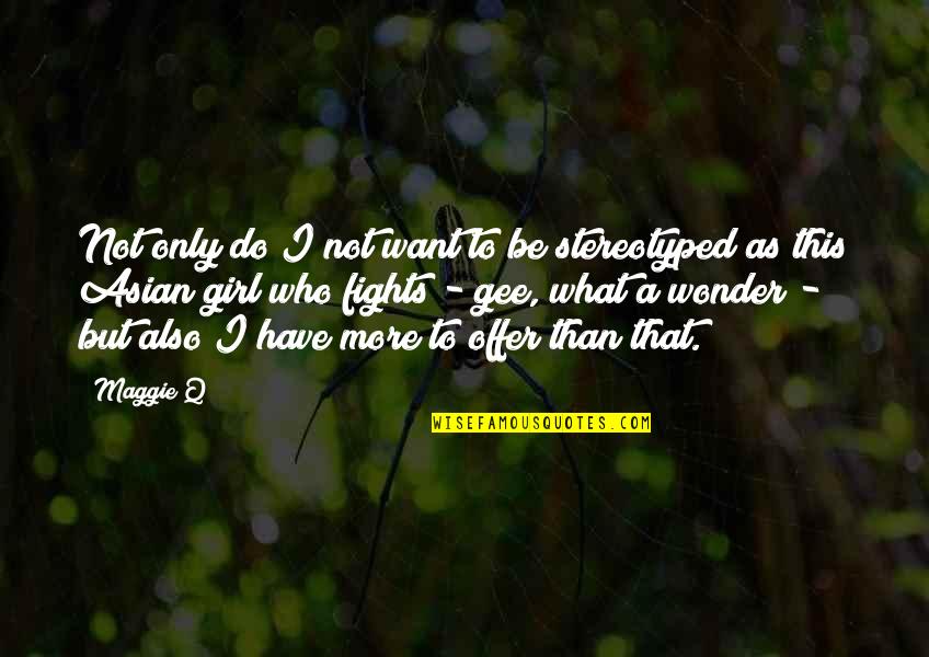 Q'orianka Quotes By Maggie Q: Not only do I not want to be