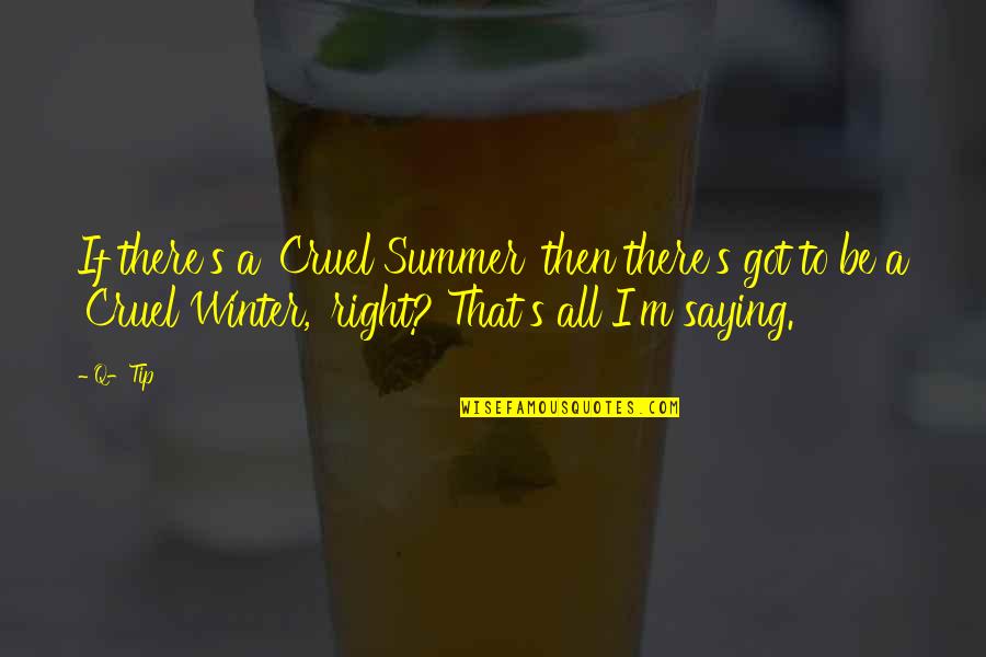 Q'orianka Quotes By Q-Tip: If there's a 'Cruel Summer' then there's got