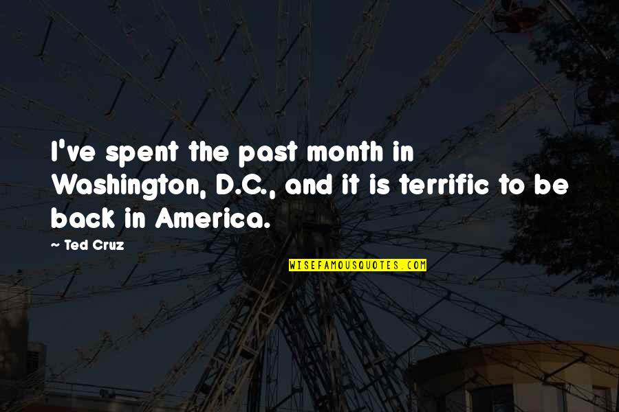 Qory Muamar Quotes By Ted Cruz: I've spent the past month in Washington, D.C.,