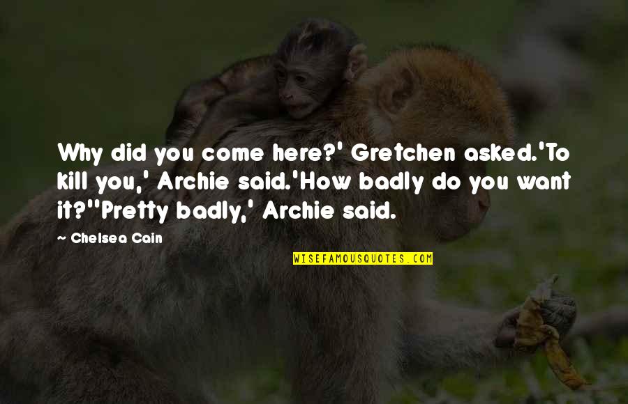 Qoryaale Quotes By Chelsea Cain: Why did you come here?' Gretchen asked.'To kill Qoryaale Quotes By Chelsea Cain: Why did you come here?' Gretchen asked.'To kill