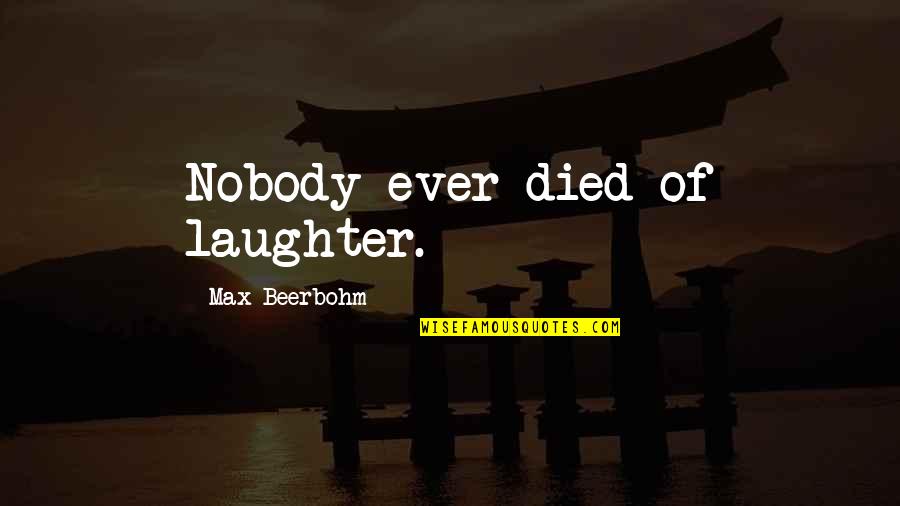 Qoryaale Quotes By Max Beerbohm: Nobody ever died of laughter. Qoryaale Quotes By Max Beerbohm: Nobody ever died of laughter.