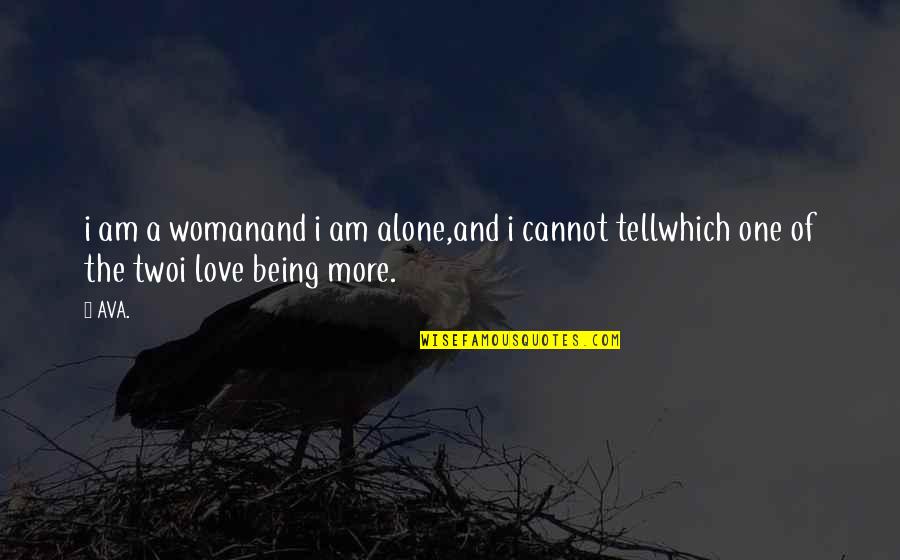 Qotd Quotes By AVA.: i am a womanand i am alone,and i