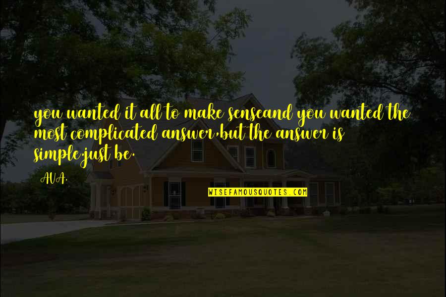 Qotd Quotes By AVA.: you wanted it all to make senseand you