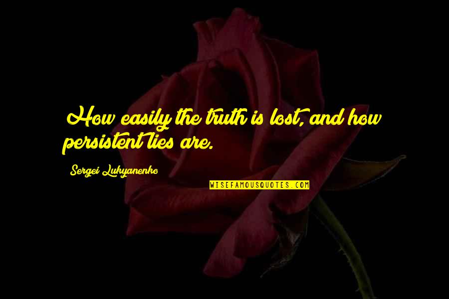 Qoutes For Authors Quotes By Sergei Lukyanenko: How easily the truth is lost, and how