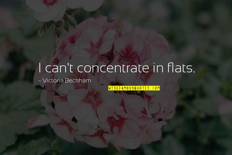 Qoutes For Authors Quotes By Victoria Beckham: I can't concentrate in flats.