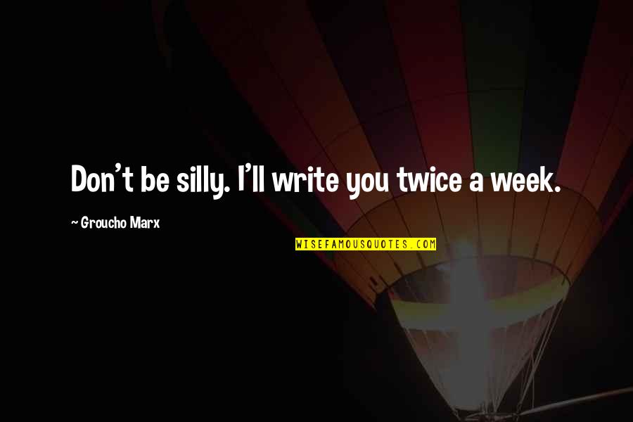 Qoutes On Writing Quotes By Groucho Marx: Don't be silly. I'll write you twice a