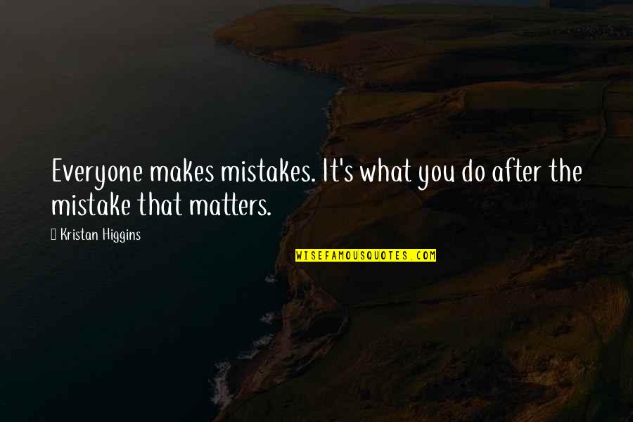Qpoc Community Quotes By Kristan Higgins: Everyone makes mistakes. It's what you do after