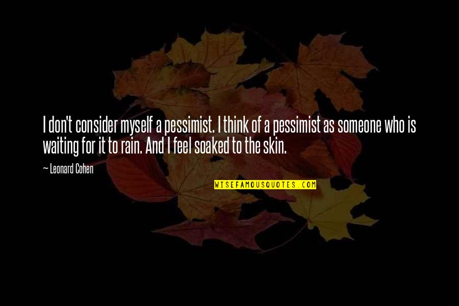 Qqqx Quote Quotes By Leonard Cohen: I don't consider myself a pessimist. I think Qqqx Quote Quotes By Leonard Cohen: I don't consider myself a pessimist. I think