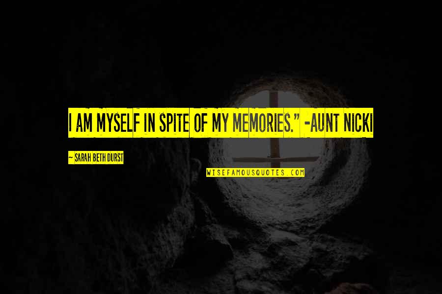 Qqqx Quote Quotes By Sarah Beth Durst: I am myself in spite of my memories." Qqqx Quote Quotes By Sarah Beth Durst: I am myself in spite of my memories."