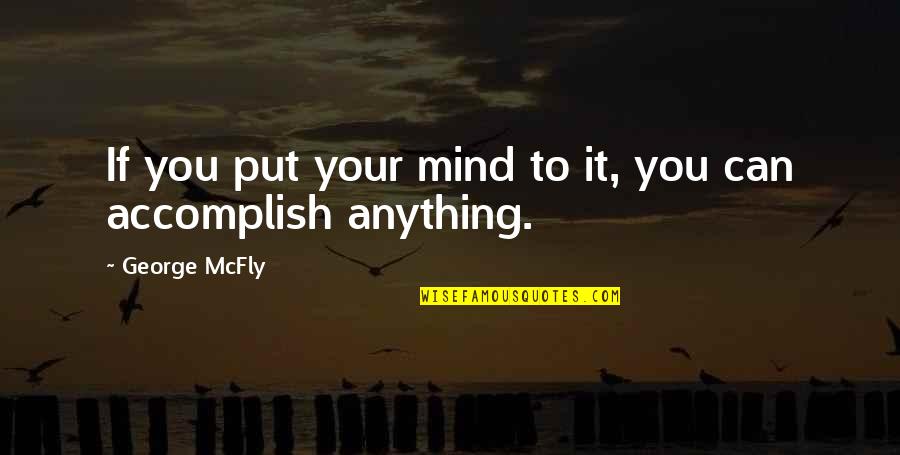 Qramatik Quotes By George McFly: If you put your mind to it, you Qramatik Quotes By George McFly: If you put your mind to it, you
