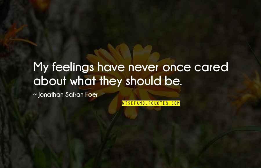 Qramatik Quotes By Jonathan Safran Foer: My feelings have never once cared about what Qramatik Quotes By Jonathan Safran Foer: My feelings have never once cared about what