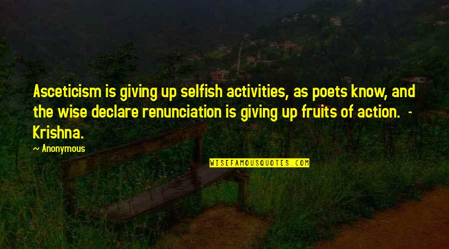 Qramatika Quotes By Anonymous: Asceticism is giving up selfish activities, as poets