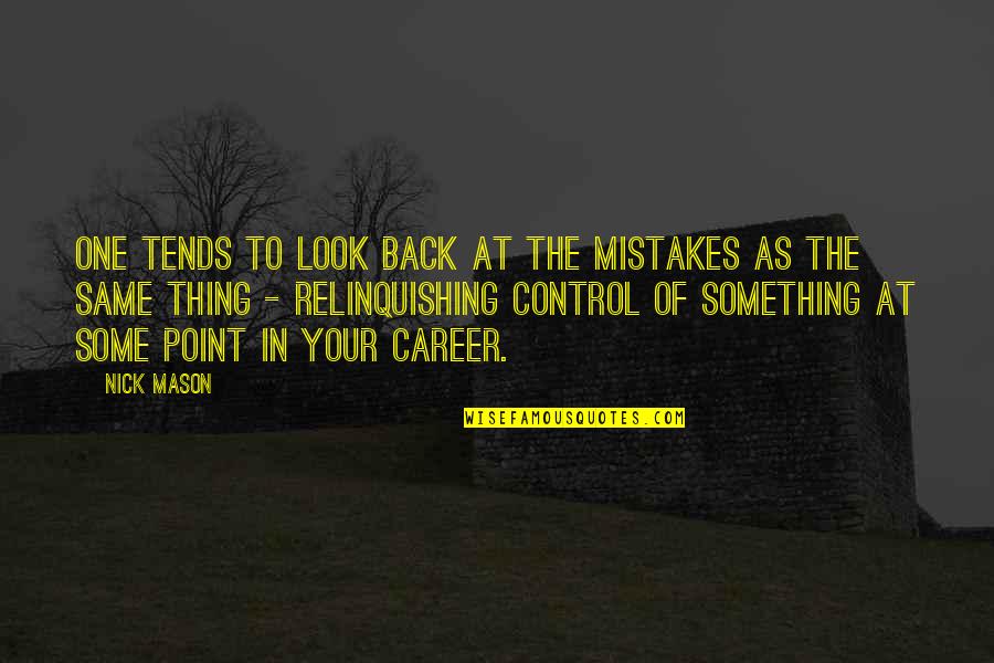 Qramla Quotes By Nick Mason: One tends to look back at the mistakes Qramla Quotes By Nick Mason: One tends to look back at the mistakes