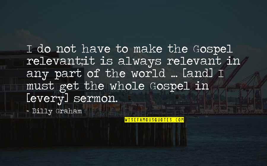 Qrammatika Quotes By Billy Graham: I do not have to make the Gospel Qrammatika Quotes By Billy Graham: I do not have to make the Gospel