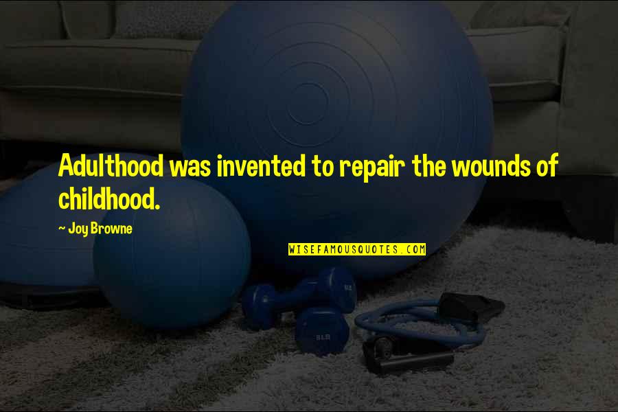 Qrammatika Quotes By Joy Browne: Adulthood was invented to repair the wounds of