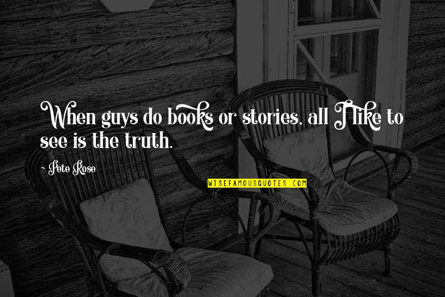Qrtea Stock Quote Quotes By Pete Rose: When guys do books or stories, all I