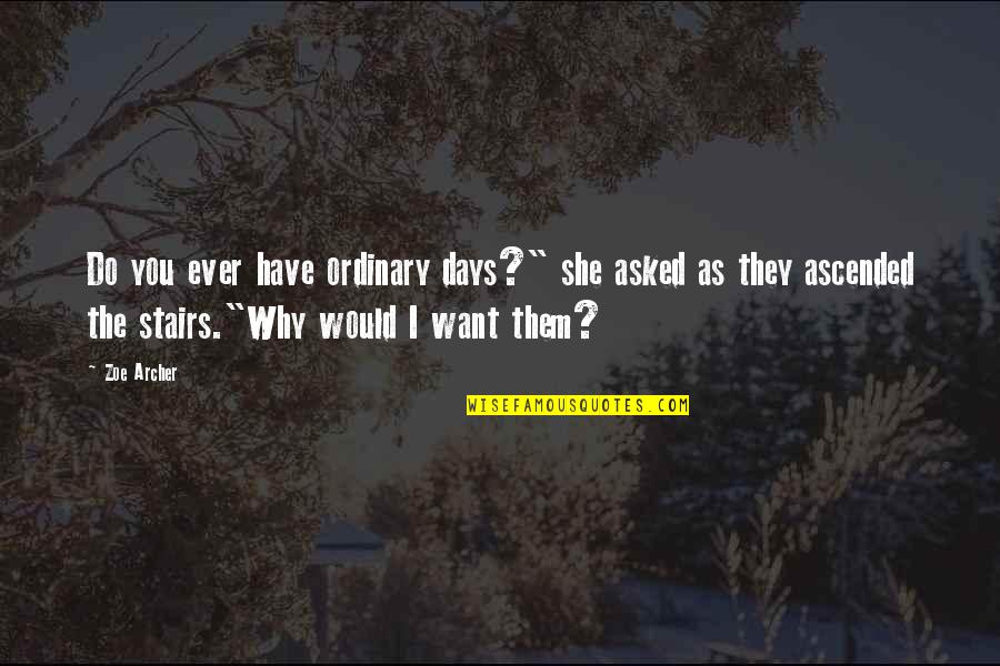 Qs Quote Quotes By Zoe Archer: Do you ever have ordinary days?" she asked Qs Quote Quotes By Zoe Archer: Do you ever have ordinary days?" she asked