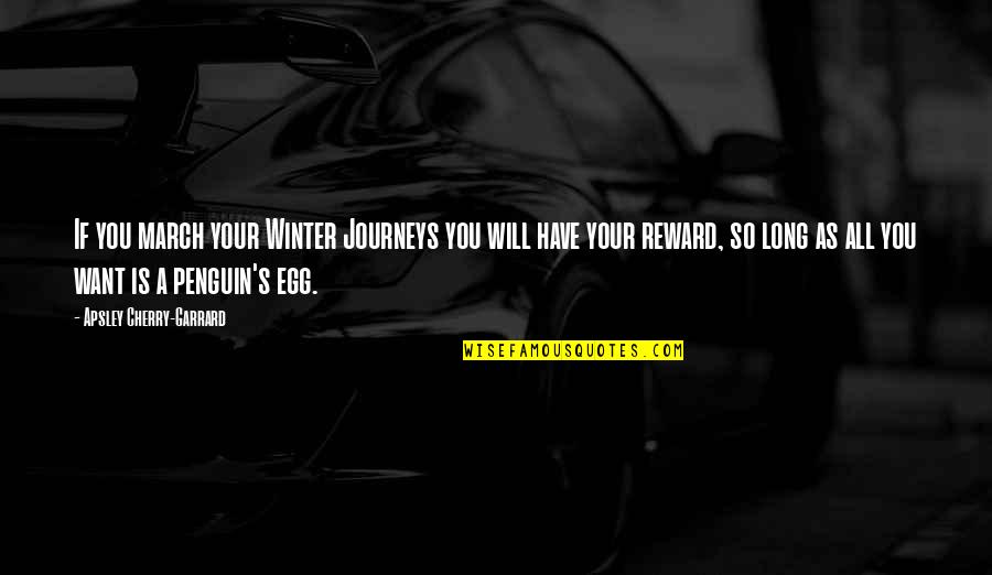 Qs Quotes By Apsley Cherry-Garrard: If you march your Winter Journeys you will Qs Quotes By Apsley Cherry-Garrard: If you march your Winter Journeys you will
