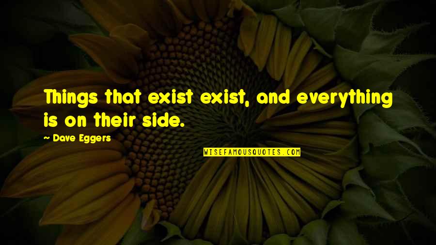 Qsm Qoo10 Quotes By Dave Eggers: Things that exist exist, and everything is on