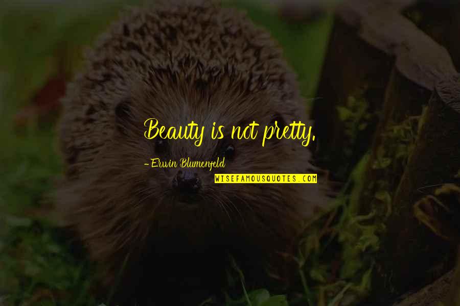 Qsm Qoo10 Quotes By Erwin Blumenfeld: Beauty is not pretty. Qsm Qoo10 Quotes By Erwin Blumenfeld: Beauty is not pretty.