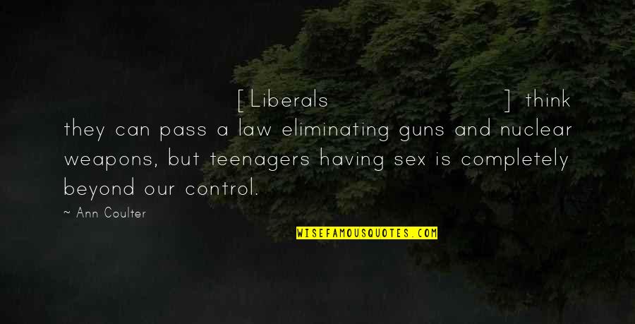 Qsm11 Quotes By Ann Coulter: [Liberals] think they can pass a law eliminating