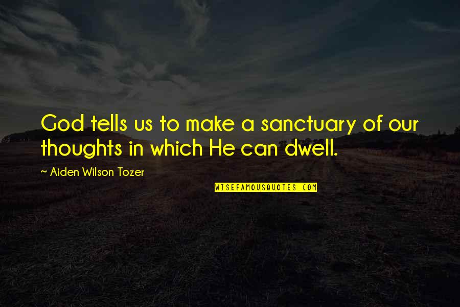 Qtdcassia Quotes By Aiden Wilson Tozer: God tells us to make a sanctuary of