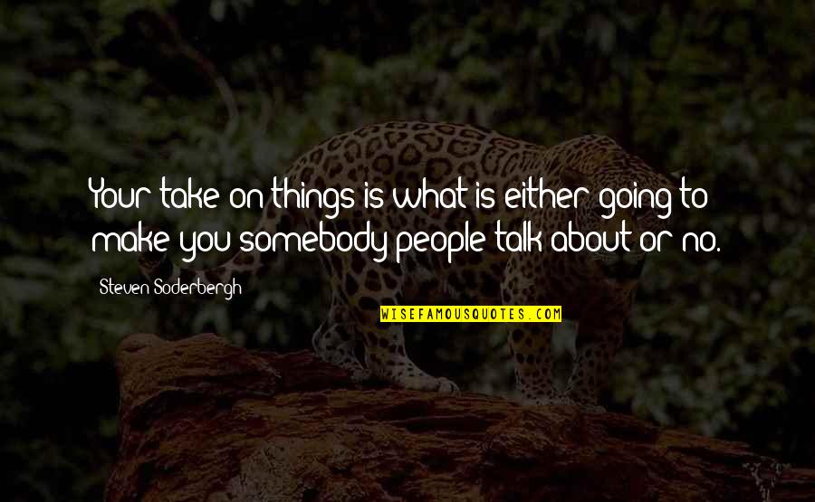 Qtp Escape Quotes By Steven Soderbergh: Your take on things is what is either Qtp Escape Quotes By Steven Soderbergh: Your take on things is what is either