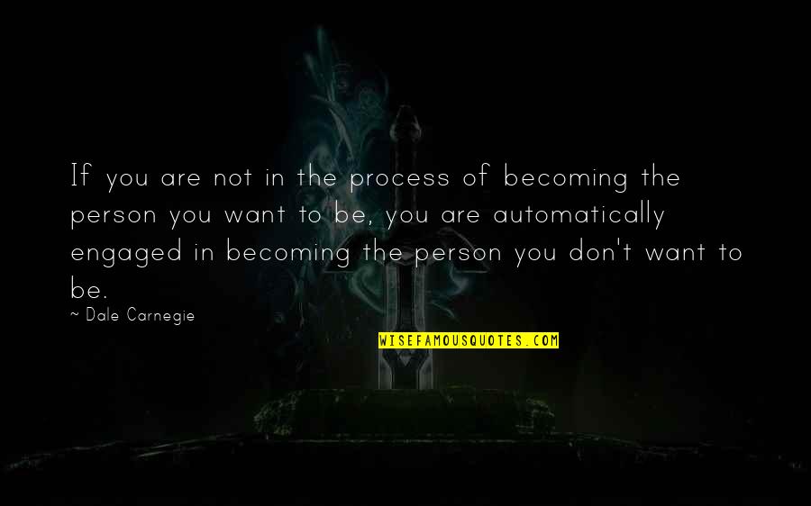 Quabba Quabba Quotes By Dale Carnegie: If you are not in the process of Quabba Quabba Quotes By Dale Carnegie: If you are not in the process of