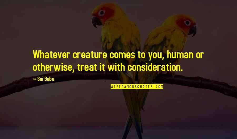 Quabba Quabba Quotes By Sai Baba: Whatever creature comes to you, human or otherwise,