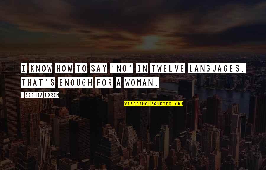 Quabbala Quotes By Sophia Loren: I know how to say 'no' in twelve