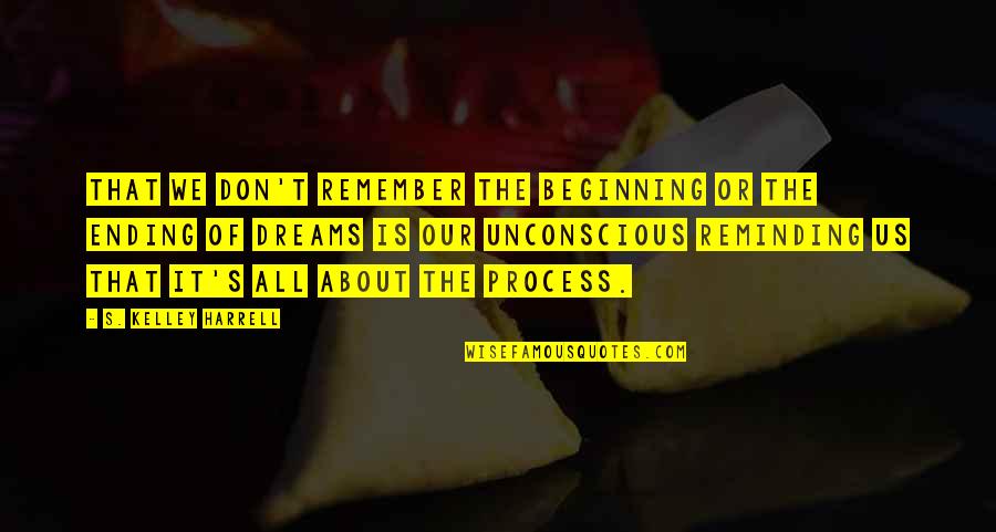 Quabeck L Rrach Quotes By S. Kelley Harrell: That we don't remember the beginning or the Quabeck L Rrach Quotes By S. Kelley Harrell: That we don't remember the beginning or the