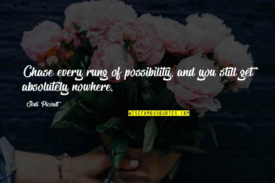 Quabity Assuance Quotes By Jodi Picoult: Chase every rung of possibility, and you still