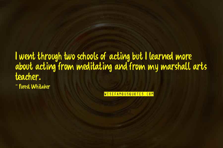 Quackenbush 22 Quotes By Forest Whitaker: I went through two schools of acting but Quackenbush 22 Quotes By Forest Whitaker: I went through two schools of acting but