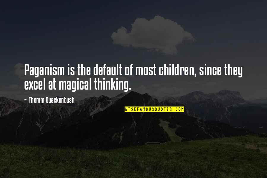 Quackenbush Quotes By Thomm Quackenbush: Paganism is the default of most children, since