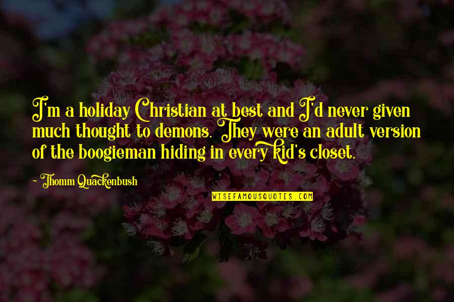 Quackenbush Quotes By Thomm Quackenbush: I'm a holiday Christian at best and I'd