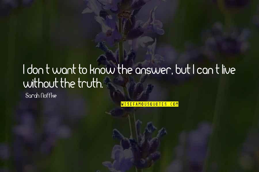 Quackery Book Quotes By Sarah Noffke: I don't want to know the answer, but