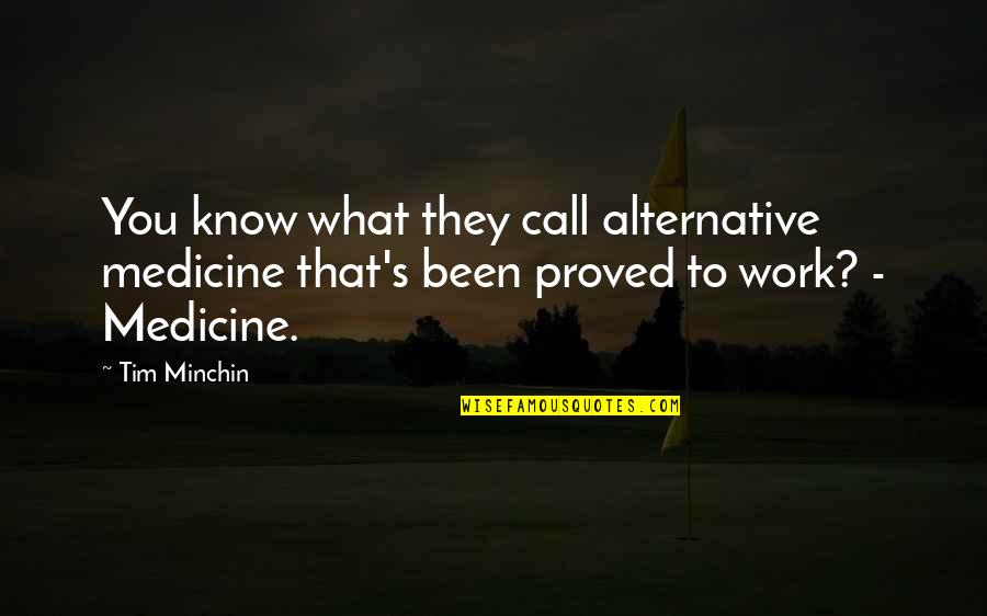 Quackery Quotes By Tim Minchin: You know what they call alternative medicine that's