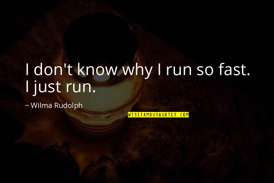 Quackle Quotes By Wilma Rudolph: I don't know why I run so fast. Quackle Quotes By Wilma Rudolph: I don't know why I run so fast.