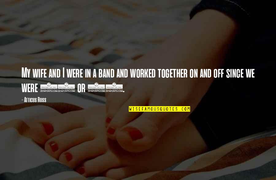 Quacks Diner Quotes By Atticus Ross: My wife and I were in a band