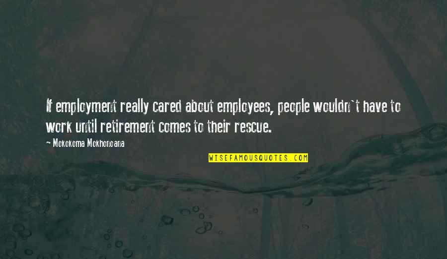 Quacks Diner Quotes By Mokokoma Mokhonoana: If employment really cared about employees, people wouldn't Quacks Diner Quotes By Mokokoma Mokhonoana: If employment really cared about employees, people wouldn't