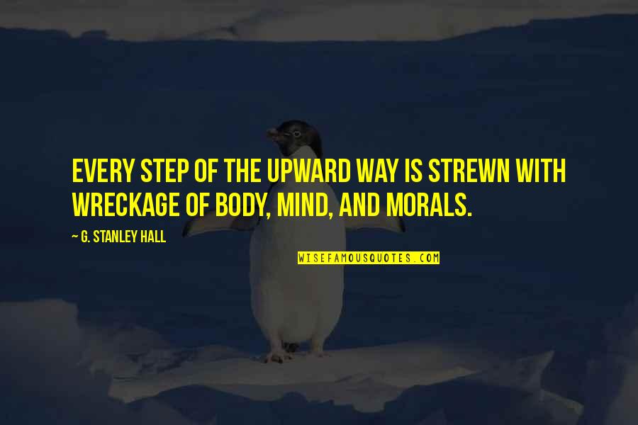 Quad Life Quotes By G. Stanley Hall: Every step of the upward way is strewn