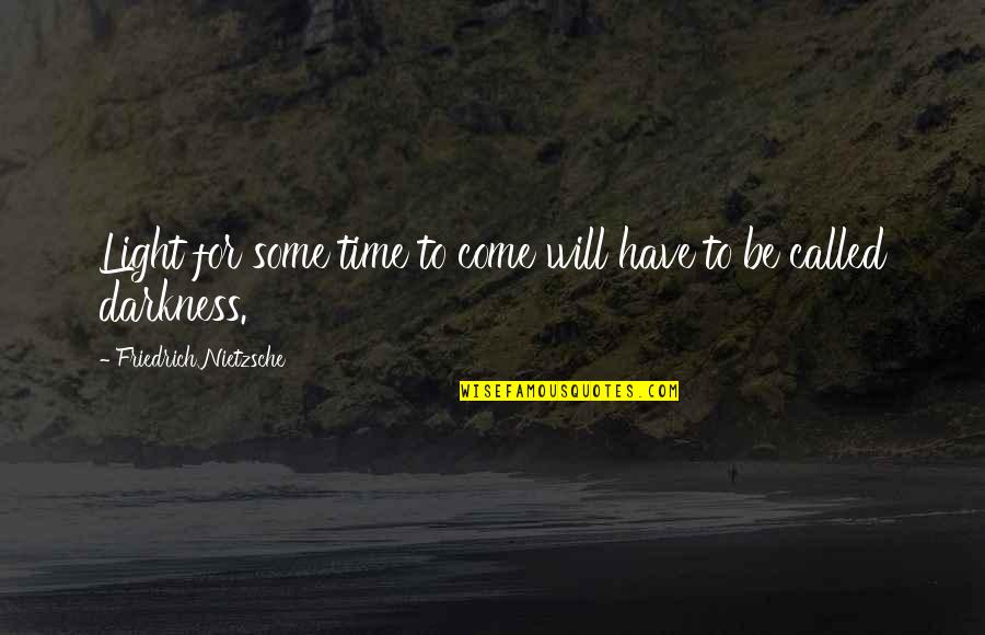 Quad Racer Quotes By Friedrich Nietzsche: Light for some time to come will have